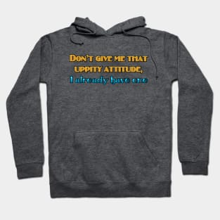 Don't give me that uppity attitude Hoodie